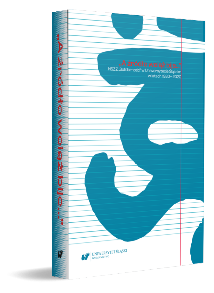 okładka książki „A źródło wciąż bije...”. NSZZ „Solidarność” w Uniwersytecie Śląskim w latach 1980–2020